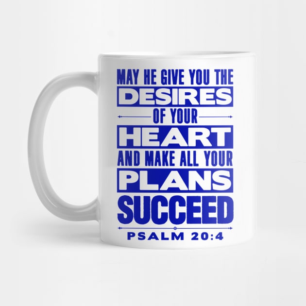 Psalm 20:4 May He Give You The Desires Of Your Heart by Plushism